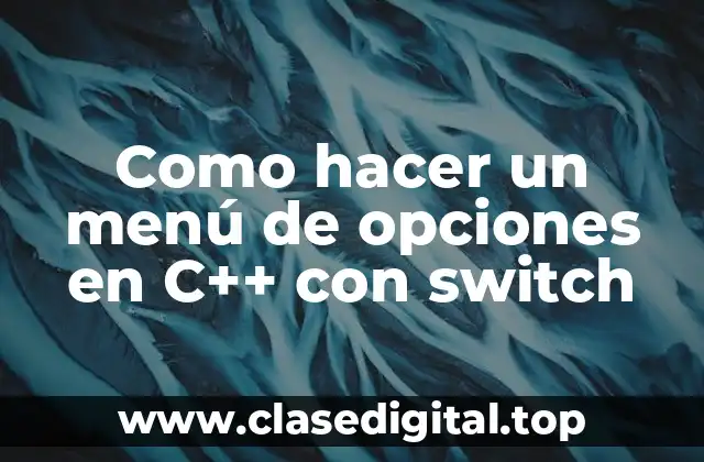 Como hacer un menú de opciones en C++ con switch