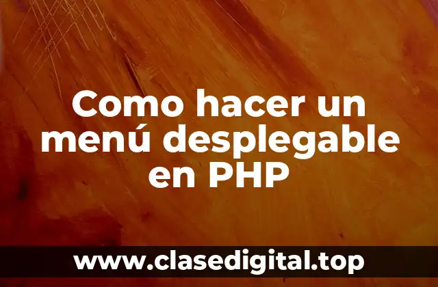 Como hacer un menú desplegable en PHP