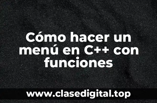 Cómo hacer un menú en C++ con funciones