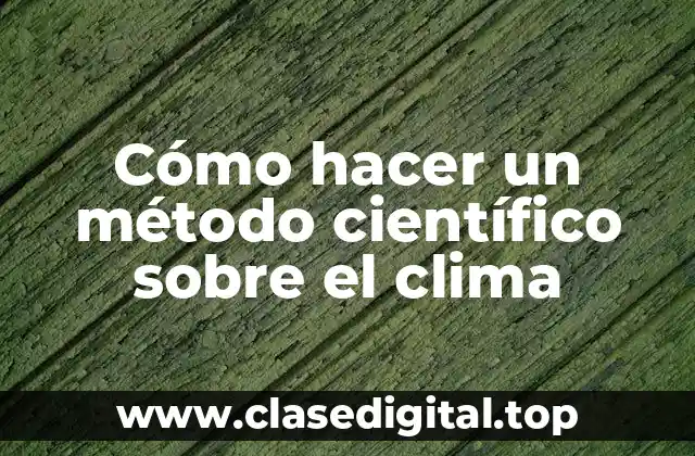 Cómo hacer un método científico sobre el clima