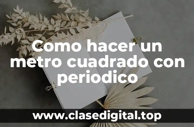 Como hacer un metro cuadrado con periodico