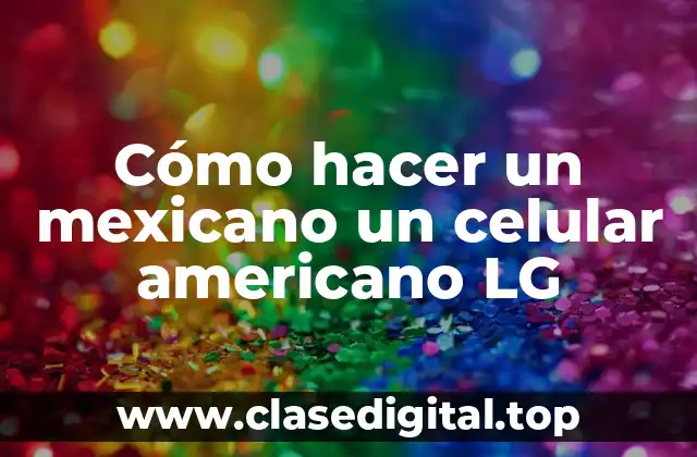 Cómo hacer un mexicano un celular americano LG