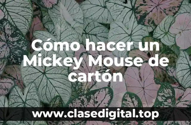 Cómo hacer un Mickey Mouse de cartón