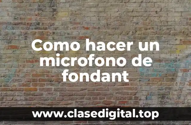 ¿Qué es un microfono de fondant?