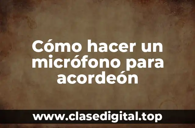 Cómo hacer un micrófono para acordeón