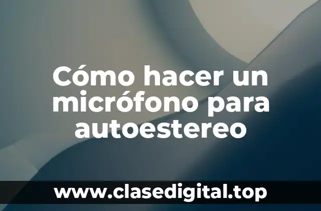 Cómo hacer un micrófono para autoestereo