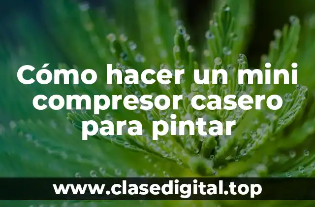Cómo hacer un mini compresor casero para pintar