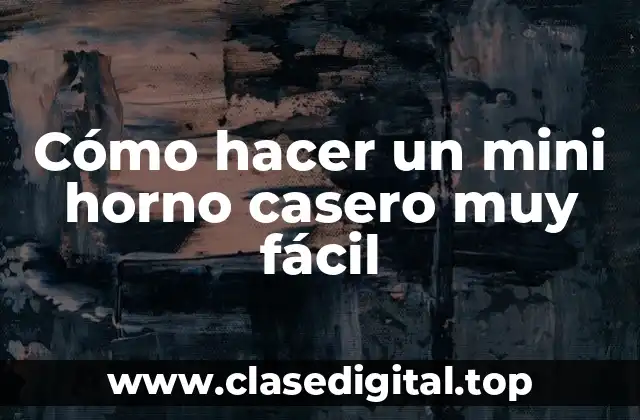 Cómo hacer un mini horno casero muy fácil