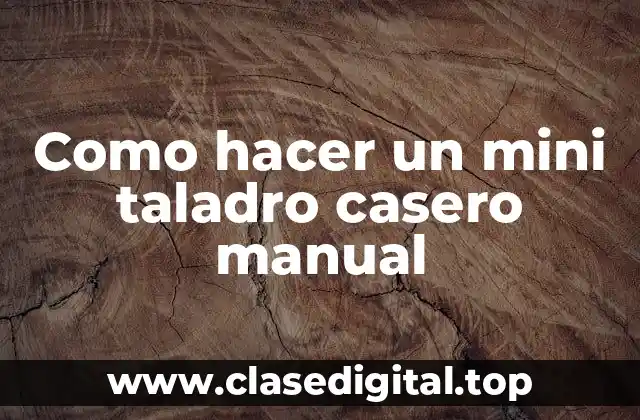 Como hacer un mini taladro casero manual