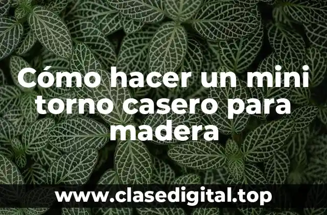 Cómo hacer un mini torno casero para madera