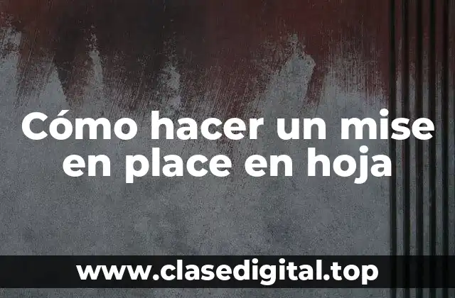 ¿Qué es un mise en place en hoja?