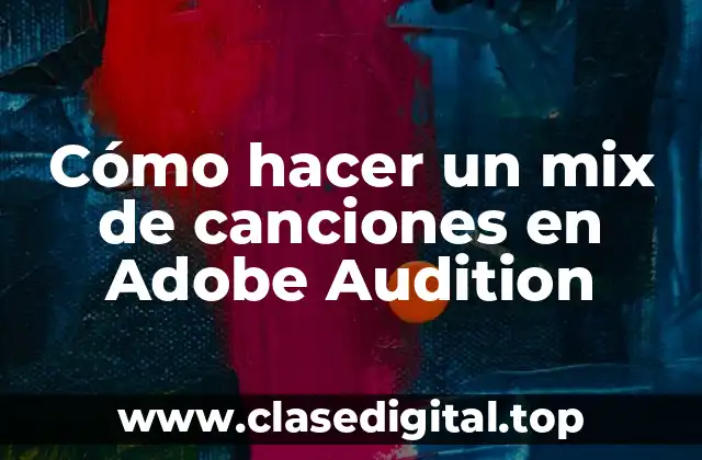 ¿Qué es un mix de canciones en Adobe Audition?