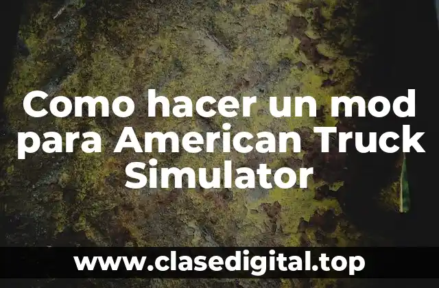 Como hacer un mod para American Truck Simulator