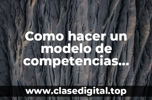 Como hacer un modelo de competencias laborales