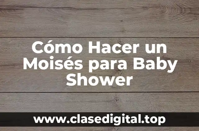 Cómo Hacer un Moisés para Baby Shower
