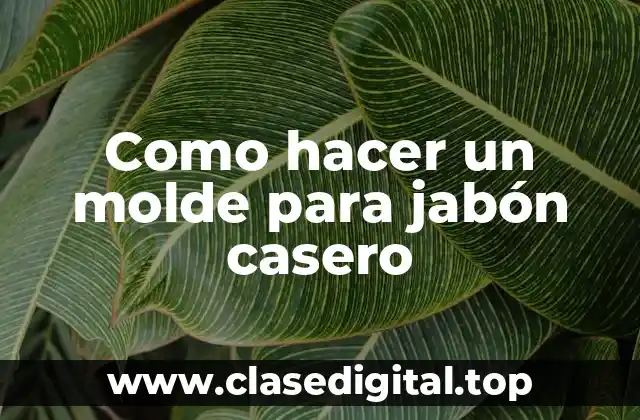 Como hacer un molde para jabón casero