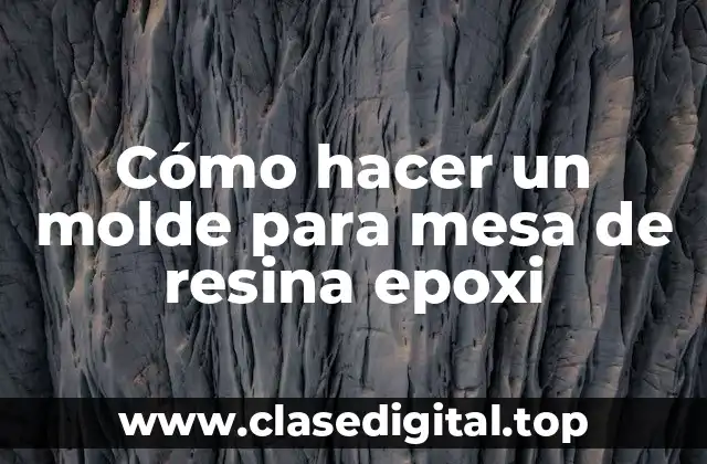Cómo hacer un molde para mesa de resina epoxi