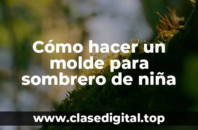 Cómo hacer un molde para sombrero de niña