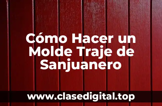 Cómo Hacer un Molde Traje de Sanjuanero
