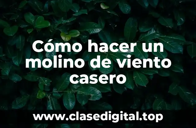 Cómo hacer un molino de viento casero