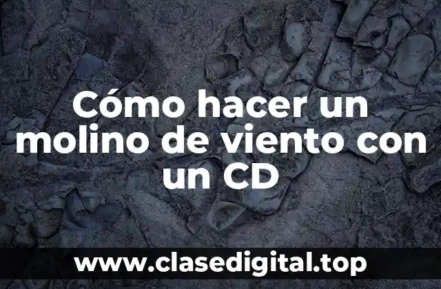 Cómo hacer un molino de viento con un CD