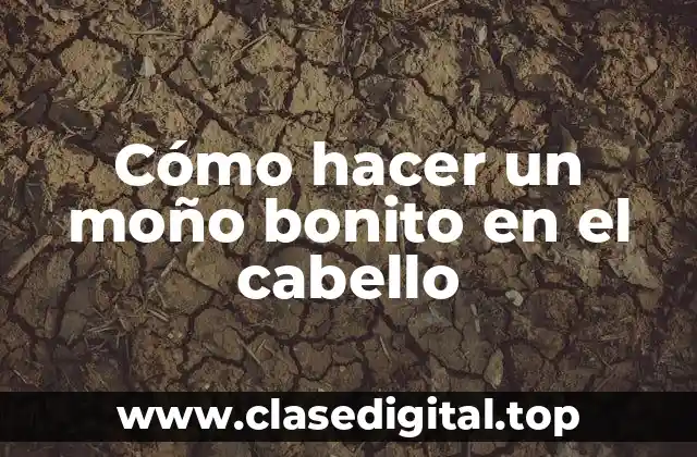 Cómo hacer un moño bonito en el cabello