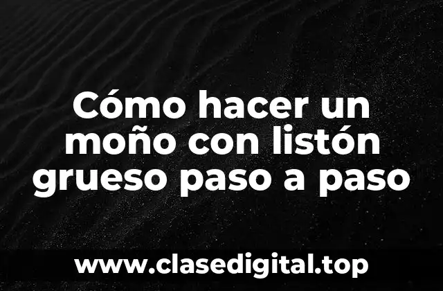 Cómo hacer un moño con listón grueso paso a paso