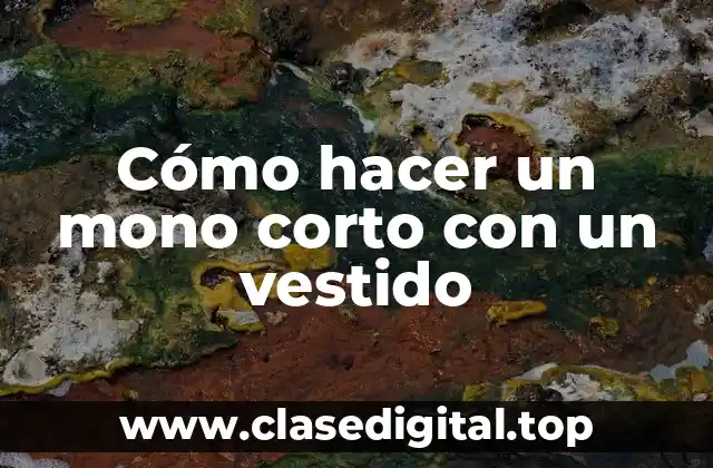 Cómo hacer un mono corto con un vestido