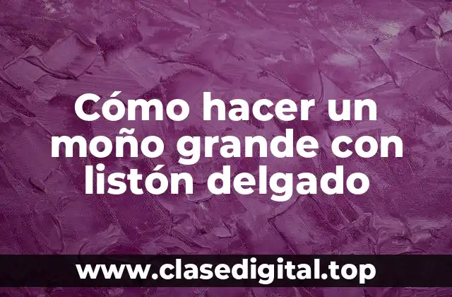 Cómo hacer un moño grande con listón delgado