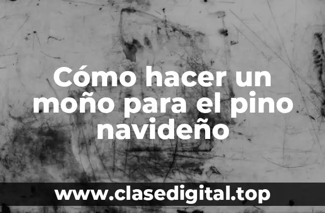 Cómo hacer un moño para el pino navideño