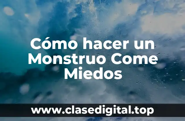 ¿Qué es un Monstruo Come Miedos?