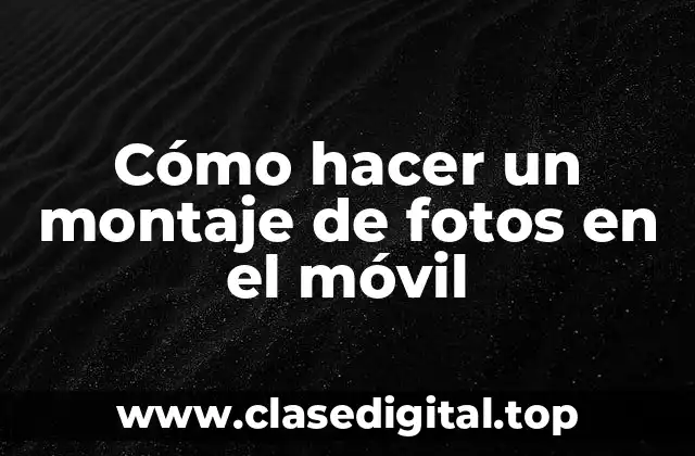 Cómo hacer un montaje de fotos en el móvil