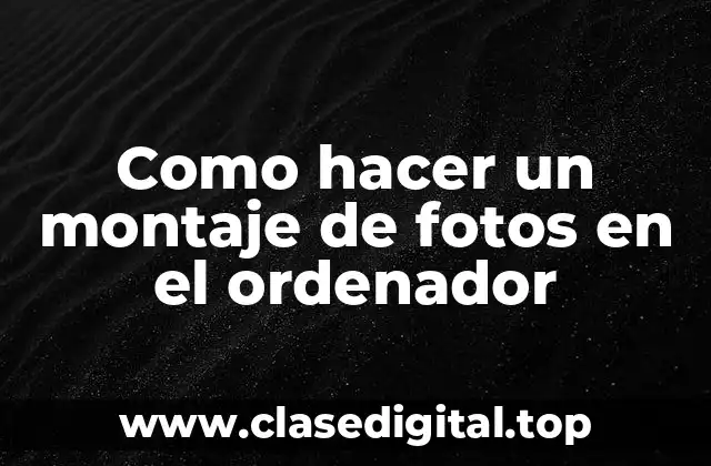 Como hacer un montaje de fotos en el ordenador