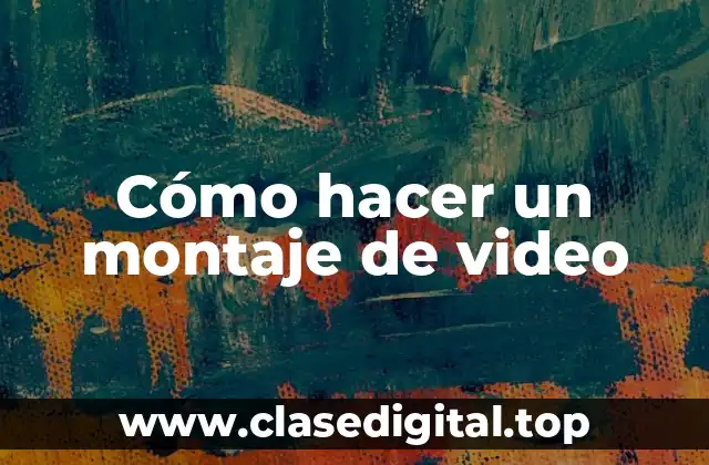 Cómo hacer un montaje de video