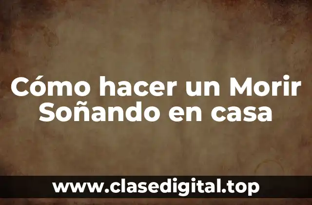 Cómo hacer un Morir Soñando en casa