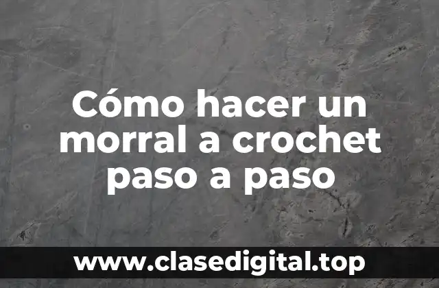 Cómo hacer un morral a crochet paso a paso