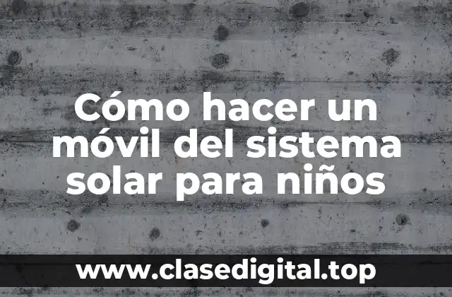 Cómo hacer un móvil del sistema solar para niños