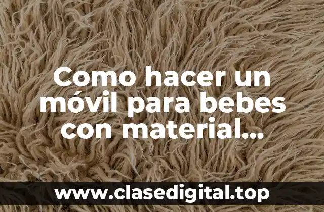Como hacer un móvil para bebes con material reciclado