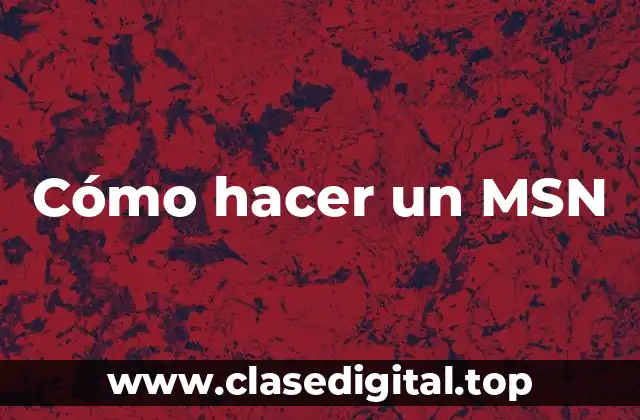 ¿Qué es un MSN y para qué sirve?