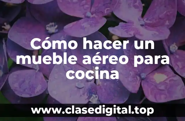 Cómo hacer un mueble aéreo para cocina