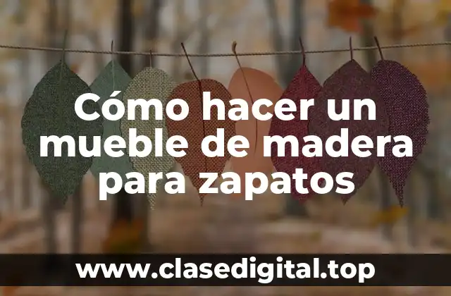 Cómo hacer un mueble de madera para zapatos