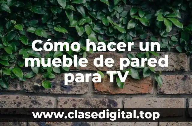 Cómo hacer un mueble de pared para TV
