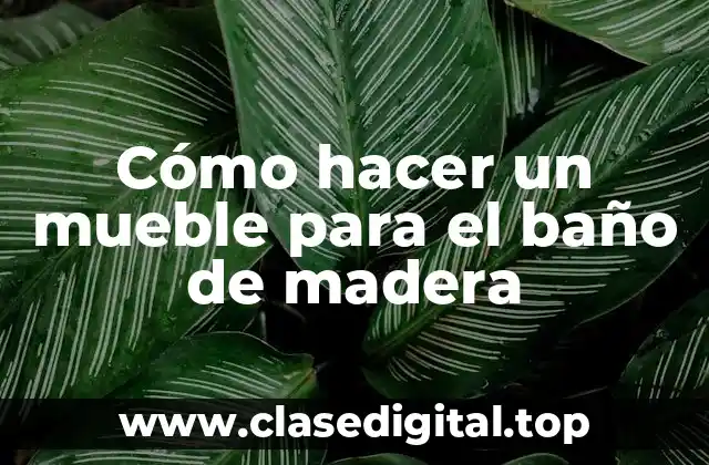 Cómo hacer un mueble para el baño de madera