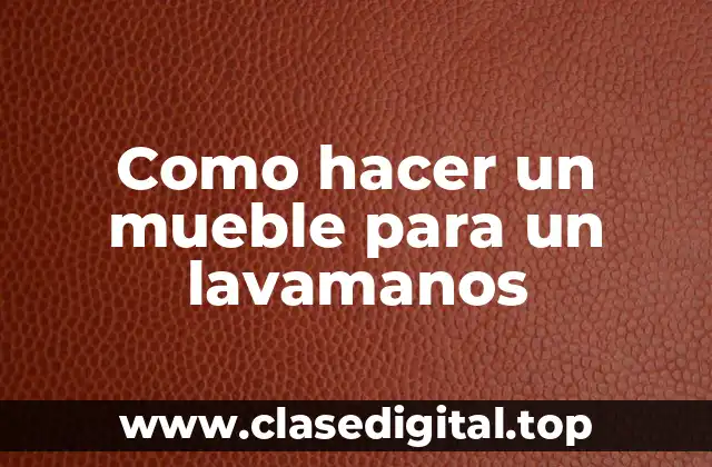 ¿Qué es un mueble para un lavamanos y para qué sirve?