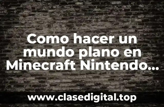 Como hacer un mundo plano en Minecraft Nintendo Switch