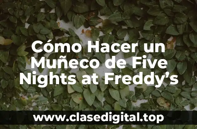 Cómo Hacer un Muñeco de Five Nights at Freddy’s