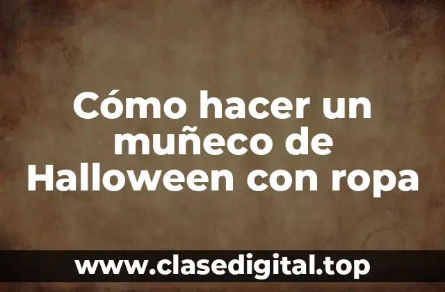 Cómo hacer un muñeco de Halloween con ropa