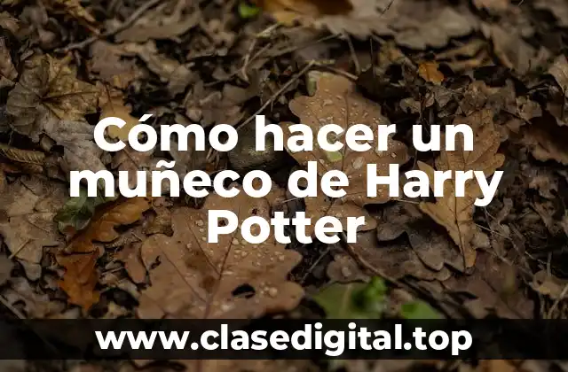 Cómo hacer un muñeco de Harry Potter