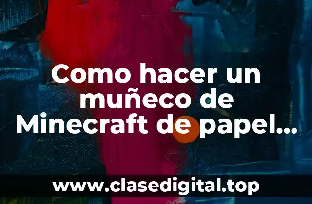 Como hacer un muñeco de Minecraft de papel movible