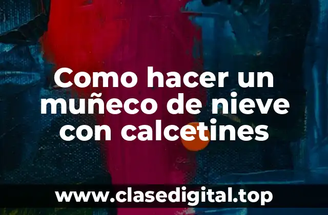 Como hacer un muñeco de nieve con calcetines